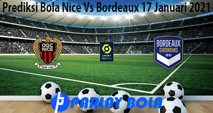 Prediksi Bola Nice Vs Bordeaux 17 Januari 2021