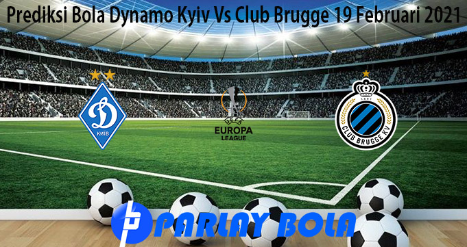 Prediksi Bola Dynamo Kyiv Vs Club Brugge 19 Februari 2021