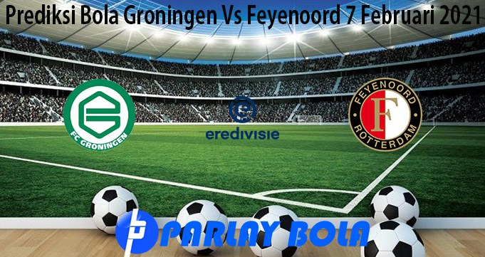 Prediksi Bola Groningen Vs Feyenoord 7 Februari 2021