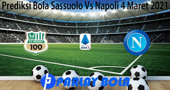 Prediksi Bola Sassuolo Vs Napoli 4 Maret 2021