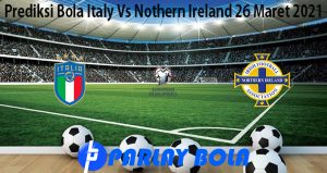 Prediksi Bola Italy Vs Nothern Ireland 26 Maret 2021