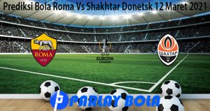 Prediksi Bola Roma Vs Shakhtar Donetsk 12 Maret 2021