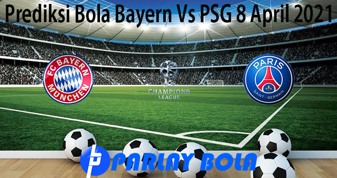 Prediksi Bola Bayern Vs PSG 8 April 2021
