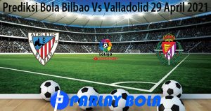 Prediksi Bola Bilbao Vs Valladolid 29 April 2021