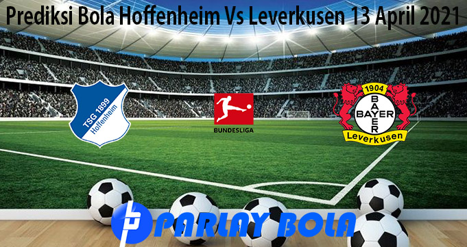 Prediksi Bola Hoffenheim Vs Leverkusen 13 April 2021