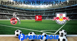 Prediksi Bola Koln Vs RB Leipzig 20 April 2021