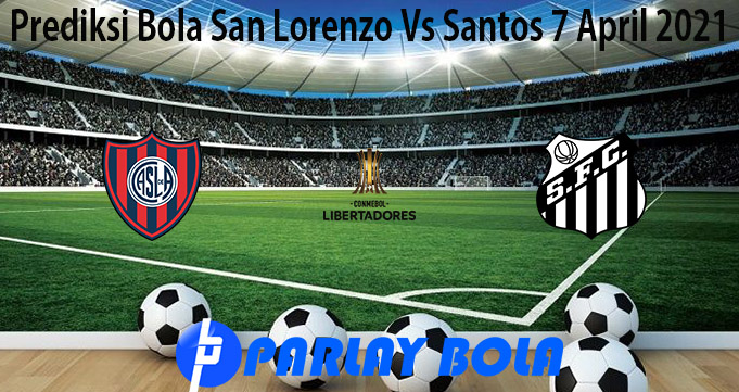 Prediksi Bola San Lorenzo Vs Santos 7 April 2021