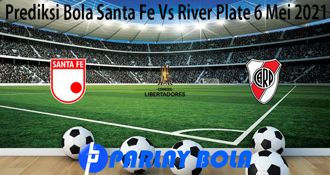 Prediksi Bola Santa Fe Vs River Plate 6 Mei 2021