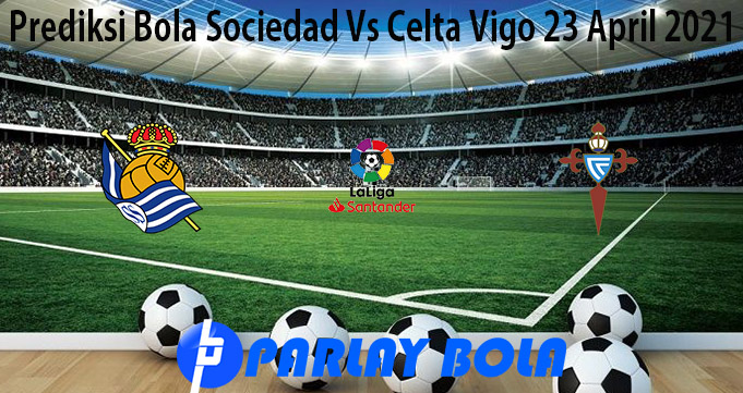 Prediksi Bola Sociedad Vs Celta Vigo 23 April 2021