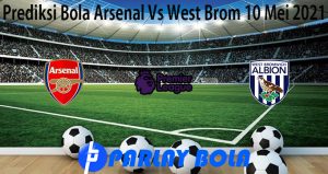 Prediksi Bola Arsenal Vs West Brom 10 Mei 2021
