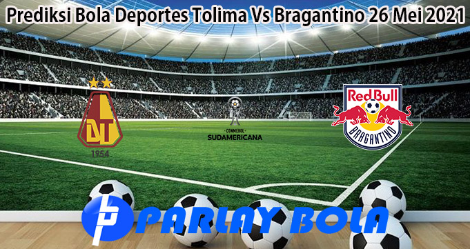 Prediksi Bola Deportes Tolima Vs Bragantino 26 Mei 2021