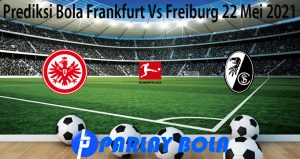 Prediksi Bola Frankfurt Vs Freiburg 22 Mei 2021
