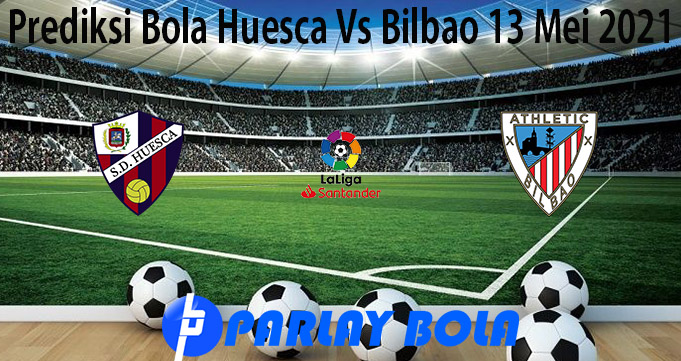 Prediksi Bola Huesca Vs Bilbao 13 Mei 2021