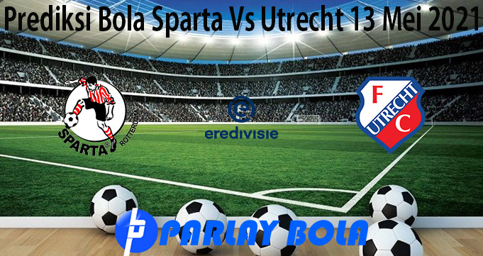 Prediksi Bola Sparta Vs Utrecht 13 Mei 2021
