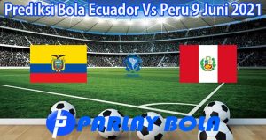 Prediksi Bola Ecuador Vs Peru 9 Juni 2021