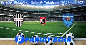 Prediksi Bola Vissel Kobe Vs Yokohama FC 23 Juni 2021