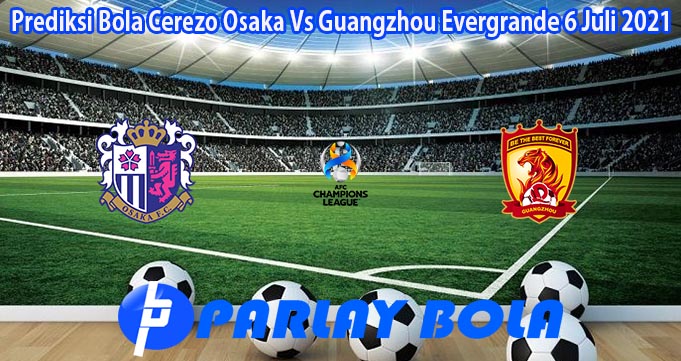 Prediksi Bola Cerezo Osaka Vs Guangzhou Evergrande 6 Juli 2021