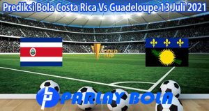 Prediksi Bola Costa Rica Vs Guadeloupe 13 Juli 2021