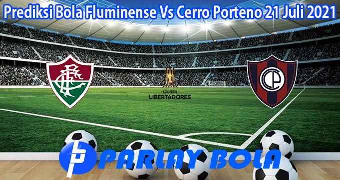Prediksi Bola Fluminense Vs Cerro Porteno 21 Juli 2021