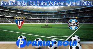 Prediksi Bola LDU Quito Vs Gremio 14 Juli 2021