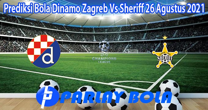 Prediksi Bola Dinamo Zagreb Vs Sheriff 26 Agustus 2021