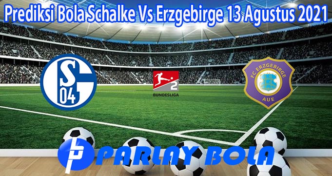 Prediksi Bola Schalke Vs Erzgebirge 13 Agustus 2021