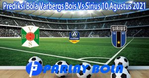 Prediksi Bola Varbergs Bois Vs Sirius 10 Agustus 2021