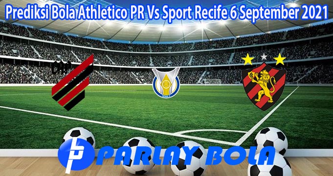 Prediksi Bola Athletico PR Vs Sport Recife 6 September 2021