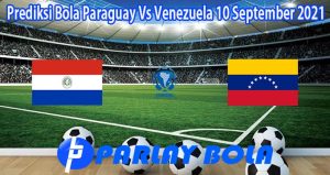 Prediksi Bola Paraguay Vs Venezuela 10 September 2021
