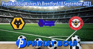 Prediksi Bola Wolves Vs Brentford 18 September 2021