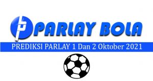Prediksi Parlay Bola 1 dan 2 Oktober 2021