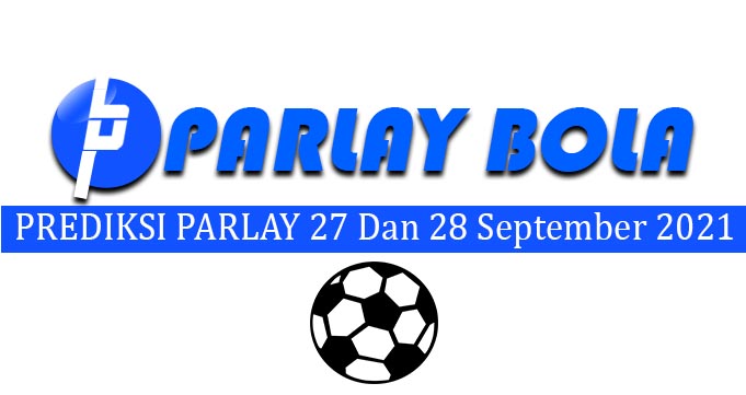 Prediksi Parlay Bola 27 dan 28 September 2021