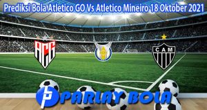 Prediksi Bola Atletico GO Vs Atletico Mineiro 18 Oktober 2021
