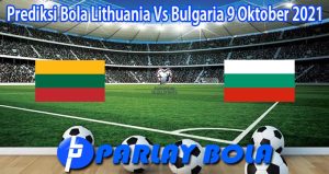 Prediksi Bola Lithuania Vs Bulgaria 9 Oktober 2021