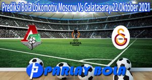Prediksi Bola Lokomotiv Moscow Vs Galatasaray 22 Oktober 2021