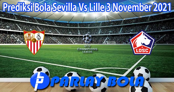 Prediksi Bola Sevilla Vs Lille 3 November 2021