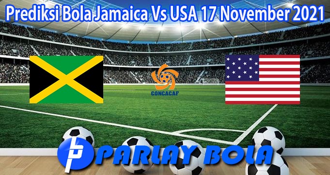 Prediksi Bola Jamaica Vs USA 17 November 2021