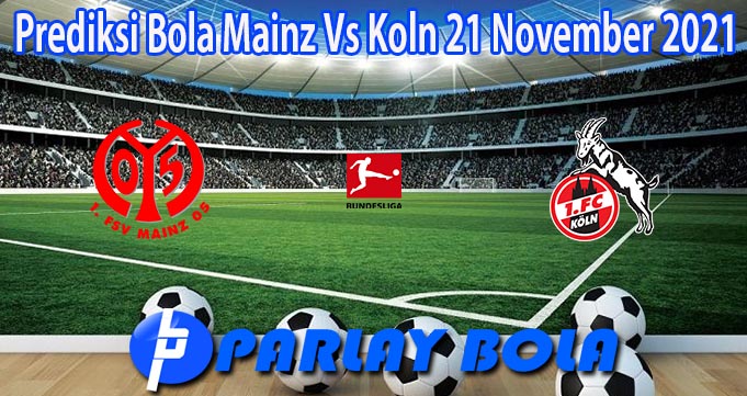Prediksi Bola Mainz Vs Koln 21 November 2021