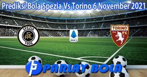Prediksi Bola Spezia Vs Torino 6 November 2021