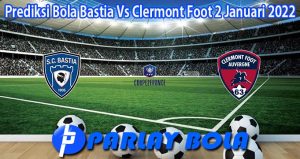 Prediksi Bola Bastia Vs Clermont Foot 2 Januari 2022