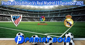 Prediksi Bola Bilbao Vs Real Madrid 23 Desember 2021