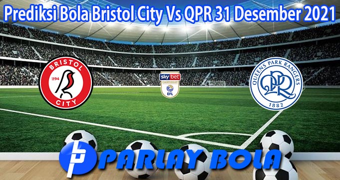 Prediksi Bola Bristol City Vs QPR 31 Desember 2021