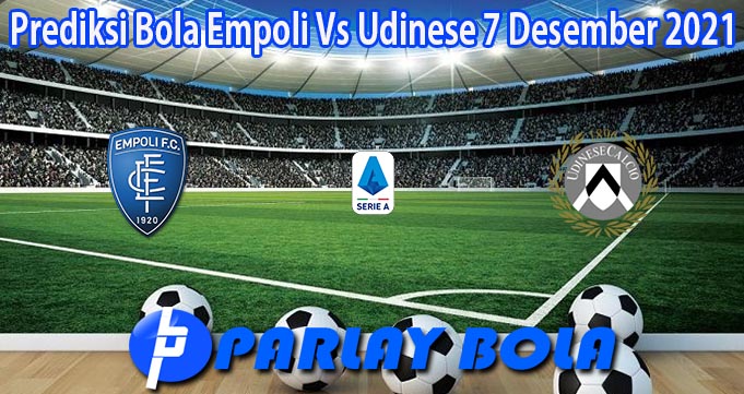 Prediksi Bola Empoli Vs Udinese 7 Desember 2021