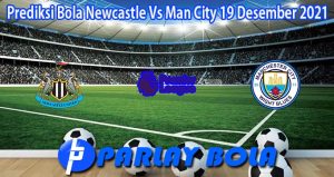 Prediksi Bola Newcastle Vs Man City 19 Desember 2021