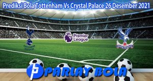Prediksi Bola Tottenham Vs Crystal Palace 26 Desember 2021