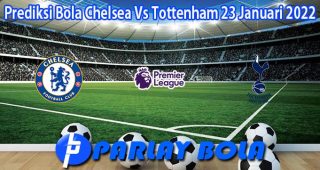 Prediksi Bola Chelsea Vs Tottenham 23 Januari 2022