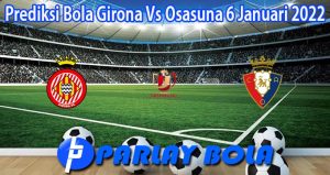 Prediksi Bola Girona Vs Osasuna 6 Januari 2022