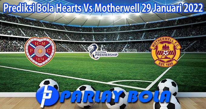 Prediksi Bola Hearts Vs Motherwell 29 Januari 2022