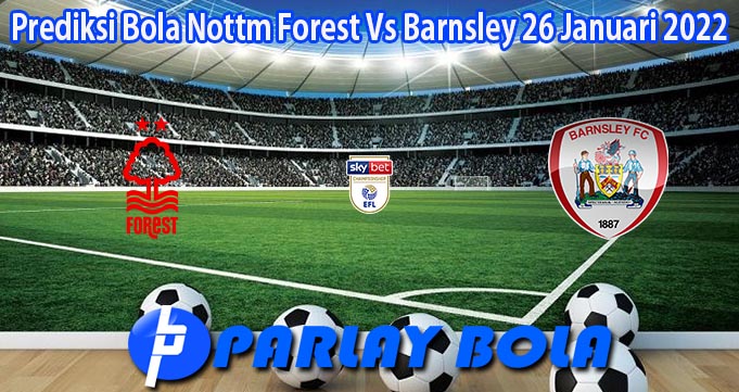 Prediksi Bola Nottm Forest Vs Barnsley 26 Januari 2022