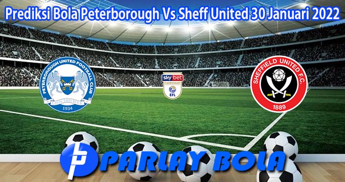 Prediksi Bola Peterborough Vs Sheff United 30 Januari 2022